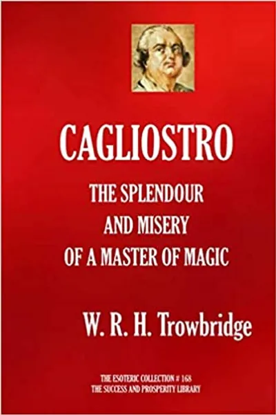 CAGLIOSTRO. THE SPLENDOUR AND MISERY OF A MASTER OF MAGIC (The Esoteric Collection) - 