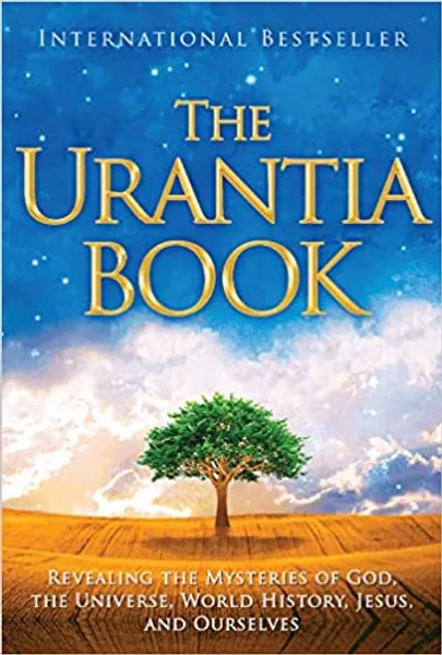 The Urantia Book: Revealing the Mysteries of God, the Universe, World History, Jesus, and Ourselves - 