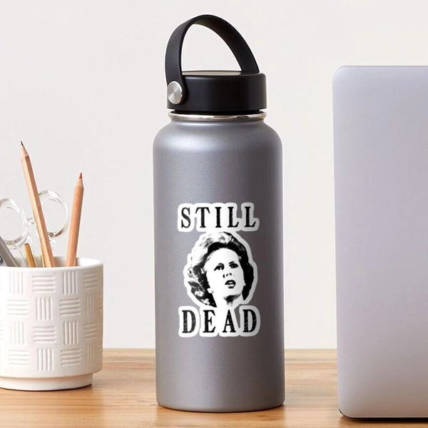 Copy of Margret Thatcher is still dead | Sticker
