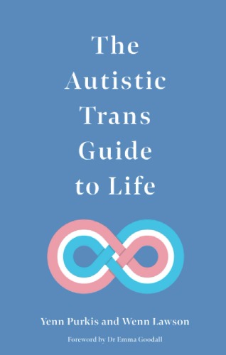 The Autistic Trans Guide to Life