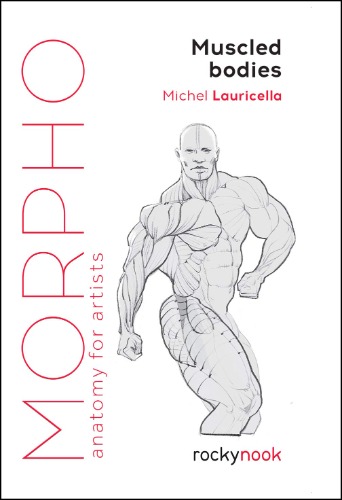Morpho: Muscled Bodies: Anatomy for Artists (Morpho: Anatomy for Artists)