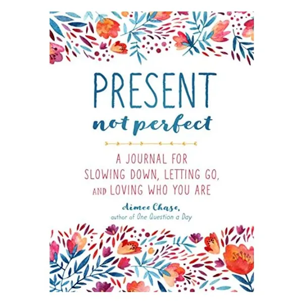 
                            Present, Not Perfect: A Journal for Slowing Down, Letting Go, and Loving Who You Are
                        