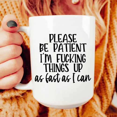 Please Be Patient Ceramic Mug 15 oz - White / One Size