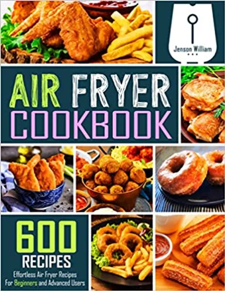 Air Fryer Cookbook: 600 Effortless Air Fryer Recipes for Beginners and Advanced Users - Paperback