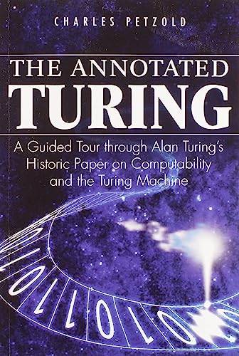 The Annotated Turing: A Guided Tour Through Alan Turing's Historic Paper on Computability and the Turing Machine