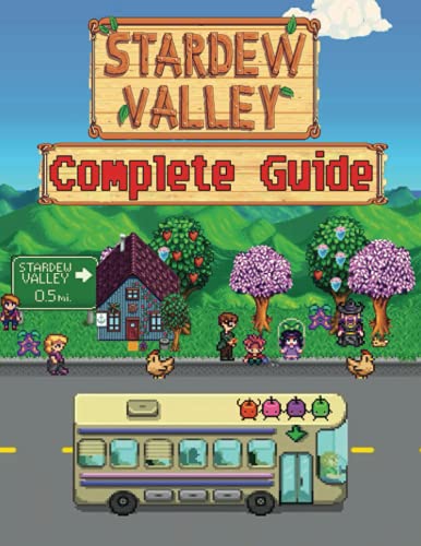 Stardew Valley : COMPLETE GUIDE: How to Become a Pro Player in Stardew Valley (Walkthroughs, Tips, Tricks, and Strategies)