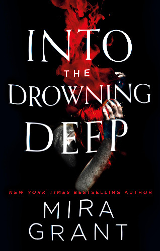 Into the Drowning Deep: Mira Grant