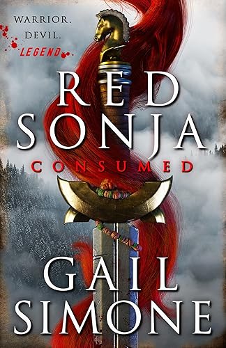 Red Sonja: Consumed: The exhilarating swords and sorcery novel starring the legendary redhead warrior