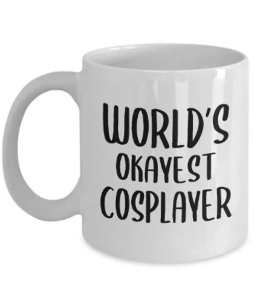 Funny Gifts for Worlds Okayest Cosplayer Coffee Mug Tea Cup - Cosplay Model Artist Anime Fan Costume Hobby Cosplaying Appreciation Idea Recognition Award Reward Cute Gag