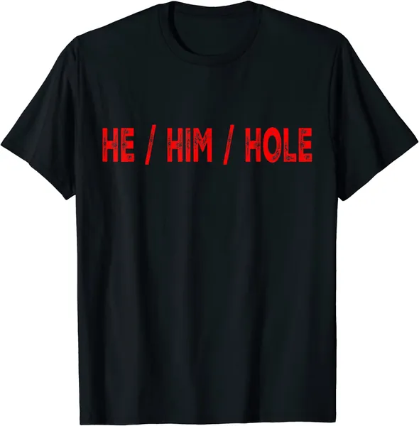 He Him Hole Funny T-Shirt