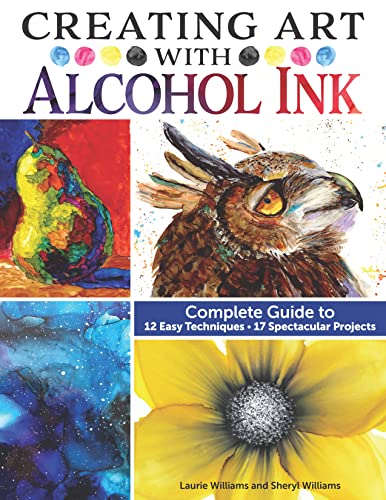 Creating Art with Alcohol Ink: Complete Guide to 12 Easy Techniques, 17 Spectacular Projects (Design Originals) How to Paint with Dripping, Pouring, Layering, Masking, and More, Step-by-Step