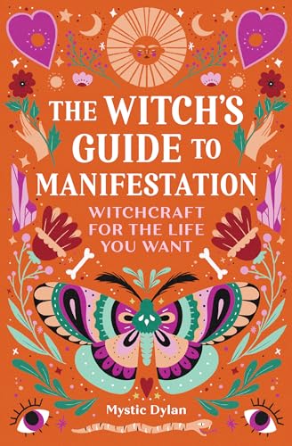 The Witch's Guide to Manifestation: Witchcraft for the Life You Want