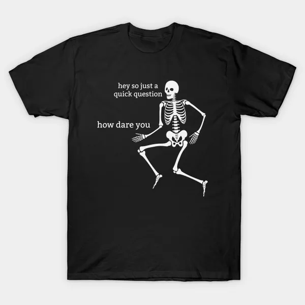 Sassy Skeleton: "How Dare You"