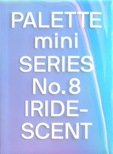 PALETTE mini 08: Iridescent: Holographics in design (Palette mini series, 8)