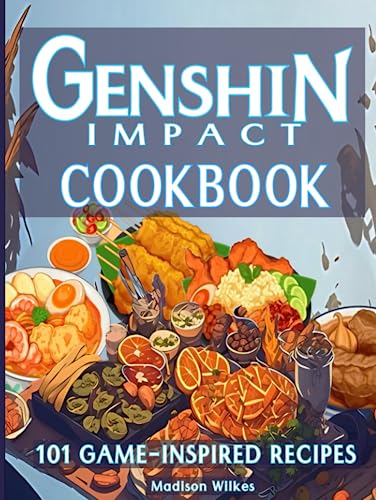 Genshin Impact Cookbook: 101 Game-Inspired Recipes