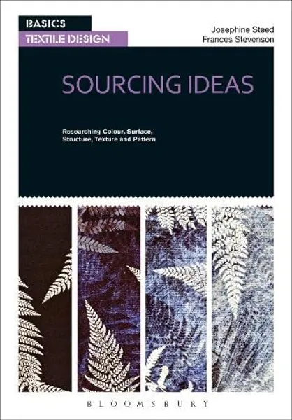 Basics Textile Design 01: Sourcing Ideas: Researching Colour, Surface, Structure, Texture and Pattern