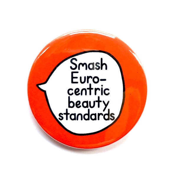 Smash Eurocentric Beauty Standards - Anti Racism Feminist Pin Badge Button