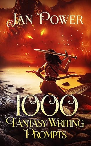 1000 Fantasy Writing Prompts: Story Starters and Writing Exercises for the Creative Author (1000 Writing Prompts)