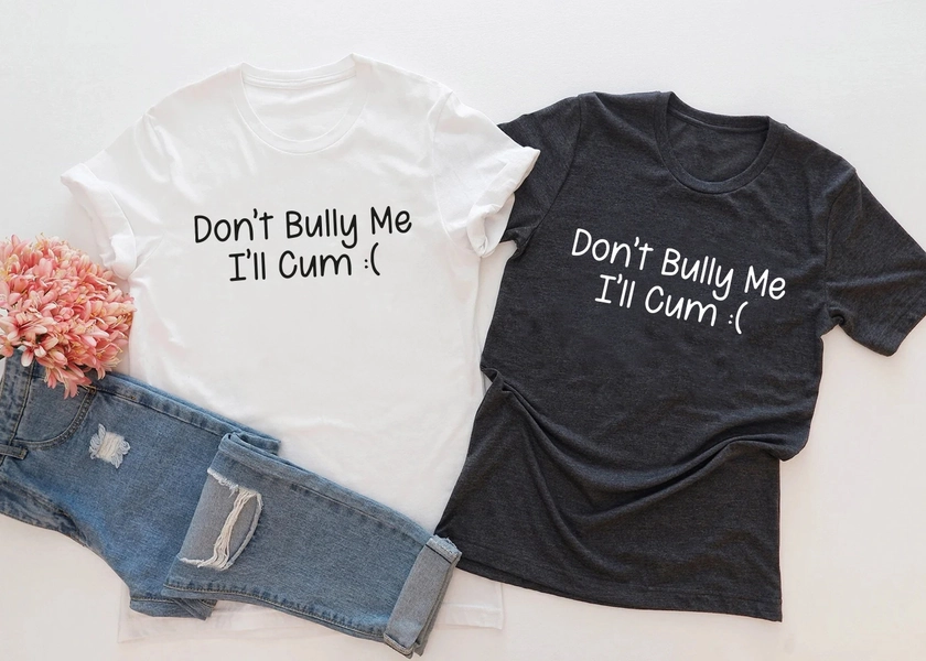 Don’t Bully Me Shirt