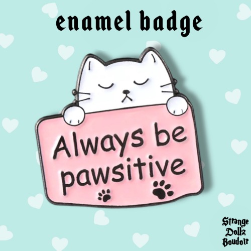 Always Be Pawsitive cute enamel pin badge, cat lover, Strange Dollz Boudoir