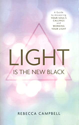 Light Is the New Black: A Guide To Answering Your Soul'S Callings And Working Your Light
