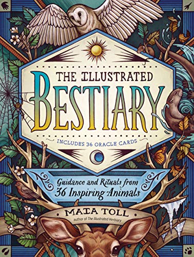 Illustrated Bestiary, The: Guidance and Rituals from 36 Inspiring Animals (Wild Wisdom)