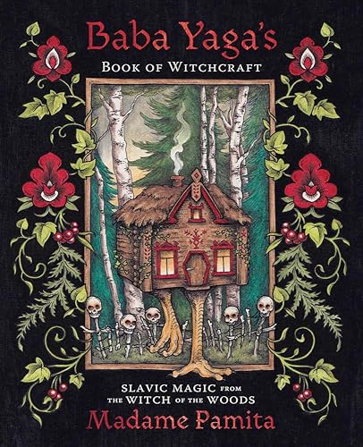 Baba Yaga's Book of Witchcraft: Slavic Magic from the Witch of the Woods