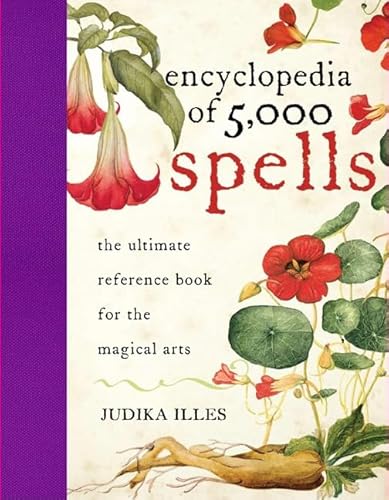 Encyclopedia of 5,000 Spells: The Ultimate Reference Book for the Magical Arts, Exploring Folklore, Myth, and Magic from Every Corner of the Earth and Across Millennia