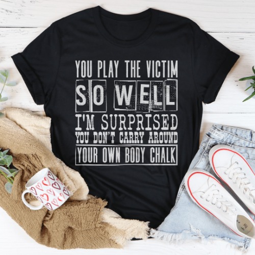 You Play The Victim So Well Tee - Black Heather / 2XL