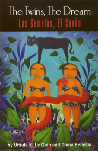 The Twins, the Dream/Las Gemelas, El Sueno (English and Spanish Edition) by Le Guin, Ursula K, Bellessi, Diana