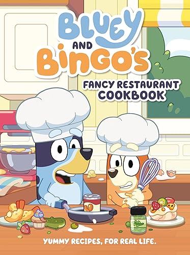 Bluey and Bingo's Fancy Restaurant Cookbook: Yummy Recipes, for Real Life