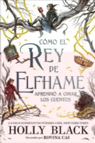 Libro Cómo el rey de Elfhame Aprendió a Odiar los Cuentos - Holly Black 