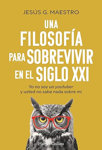 Una filosofía para sobrevivir en el siglo XXI: Yo no soy un youtuber y usted no sabe nada sobre mí