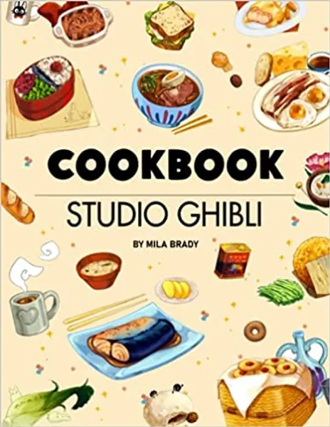 Studio Ghibli Cookbook: Provides You With Unique Cooking Recipes To Learn And Studio Ghibli Illustrations To Have Fun.