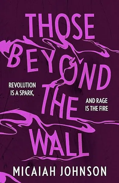 Those Beyond the Wall: The gripping new novel from the #1 Sunday Times bestselling author, shortlisted for the 2024 Ursula K. Le Guin Prize for Fiction (Ashtown series)