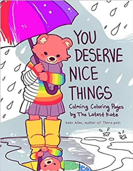 You Deserve Nice Things: Calming Coloring Pages by TheLatestKate (Art for Anxiety, Positive Message Coloring Book, Coloring with TheLatestKate, Self esteem gift)