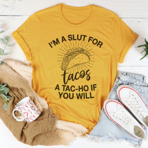 I'm A Slut For Tacos A Tac-ho If You Will Tee - Mustard / L