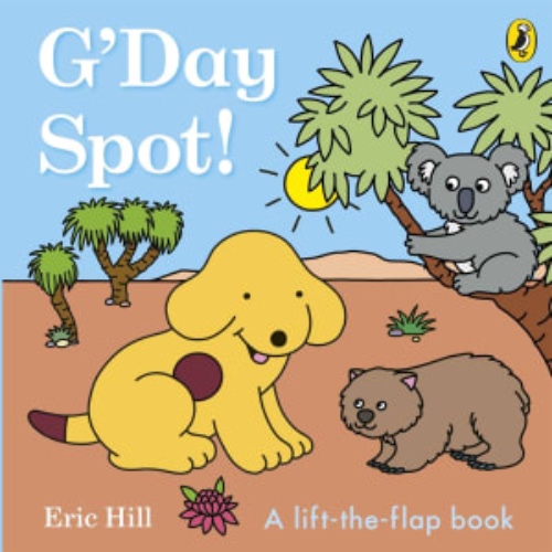 G'Day, Spot! by Eric Hill - A Lift-the-Flap Book