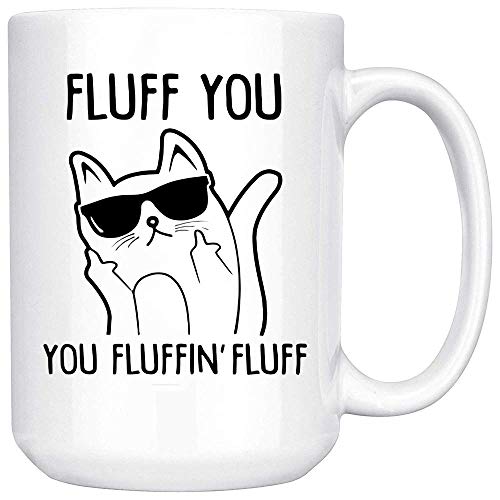 Fluff You You Fluffin' Fluff Cat - Good Gift For Cat Lovers Coffee Mug 15 oz white - White mug 15 oz