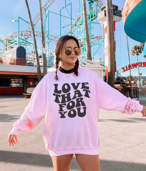 Love That For You Funny Meme Quote | Personalized Gift | Gift For Her | Custom Design Graphic Unisex Heavy Blend Crewneck Sweatshirt