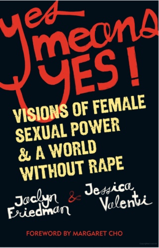 Yes Means Yes! By Jaclyn Friedman and Jessica Valenti 
