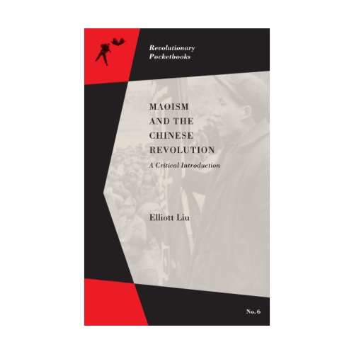 Maoism and the Chinese Revolution: A Critical Introduction - Elliott Liu | Default Title