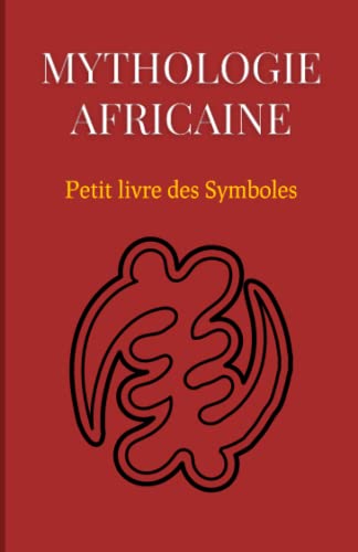 Mythologie Africaine : Petit livre des Symboles: Compilation des mythes Africains et des symboles Adinkra