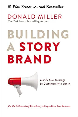 Building a StoryBrand: Clarify Your Message So Customers Will Listen - Hardcover, Illustrated