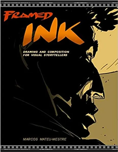 Framed Ink: Drawing and Composition for Visual Storytellers