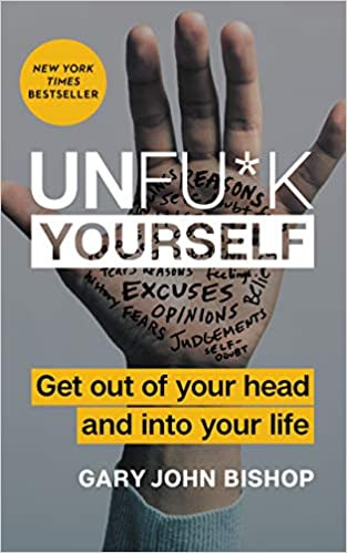 Unfu*k Yourself: Get Out of Your Head and into Your Life (Unfu*k Yourself series) - Hardcover