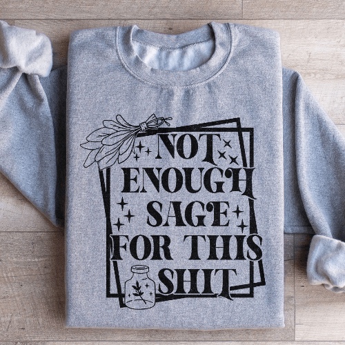 Not Enough Sage For This Sweatshirt - Sport Grey / 3XL