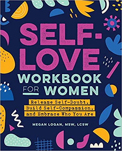 Self-Love Workbook for Women: Release Self-Doubt, Build Self-Compassion, and Embrace Who You Are (Self-Help Workbooks for Women) - Paperback