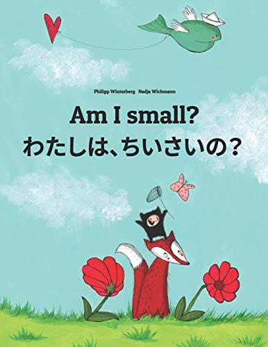 Am I small? わたし、ちいさい？: Children's Picture Book English-Japanese (Bilingual Edition) (Bilingual Books (English-Japanese) by Philipp Winterberg)
